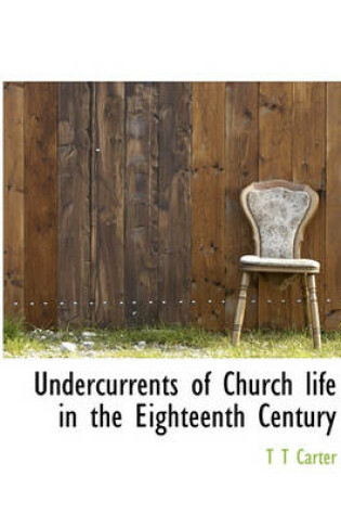 Cover of Undercurrents of Church Life in the Eighteenth Century