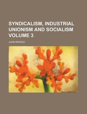 Book cover for Syndicalism, Industrial Unionism and Socialism Volume 3