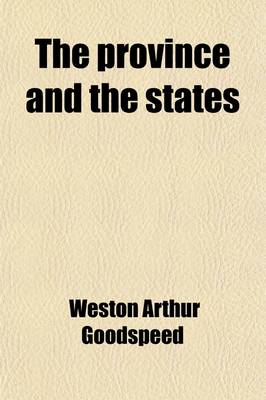 Book cover for The Province and the States (Volume 2); A History of the Province of Louisiana Under France and Spain, and of the Territories and States of the United States Formed Therefrom