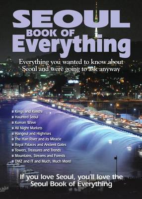 Cover of Seoul Book of Everything: Everything You Wanted to Know about Seoul and Were Going to Ask Anyway