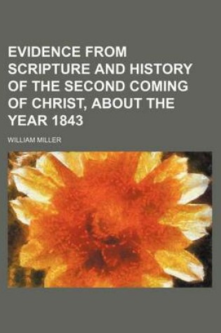 Cover of Evidence from Scripture and History of the Second Coming of Christ, about the Year 1843