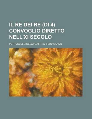 Book cover for Il Re Dei Re (Di 4) Convoglio Diretto Nell'xi Secolo (2)