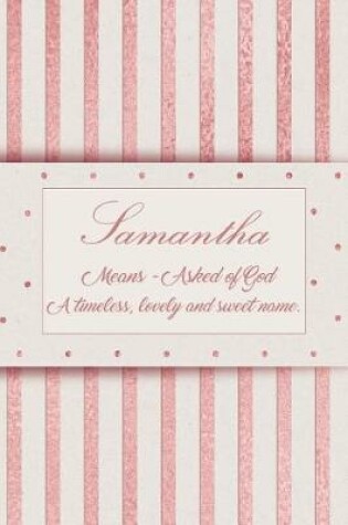 Cover of Samantha, Means - Asked of God, a Timeless, Lovely and Sweet Name.