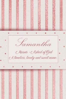 Book cover for Samantha, Means - Asked of God, a Timeless, Lovely and Sweet Name.