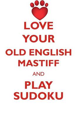 Book cover for LOVE YOUR OLD ENGLISH MASTIFF AND PLAY SUDOKU OLD ENGLISH MASTIFF SUDOKU LEVEL 1 of 15