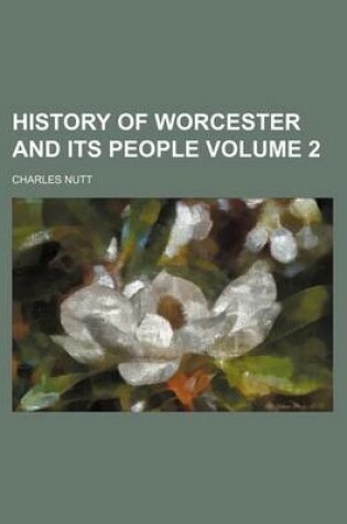 Cover of History of Worcester and Its People Volume 2