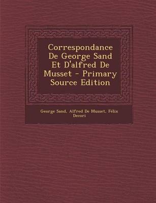 Book cover for Correspondance de George Sand Et D'Alfred de Musset - Primary Source Edition