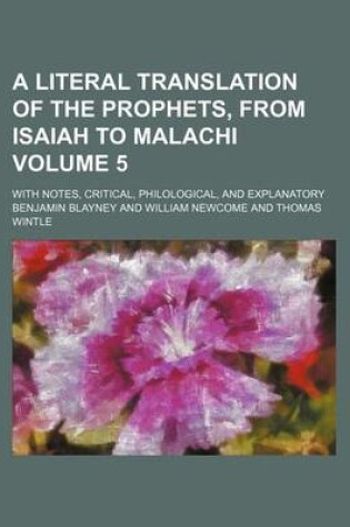 Cover of A Literal Translation of the Prophets, from Isaiah to Malachi Volume 5; With Notes, Critical, Philological, and Explanatory