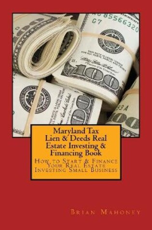 Cover of Maryland Tax Lien & Deeds Real Estate Investing & Financing Book