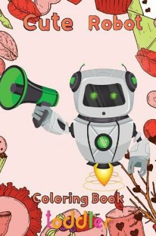 Cover of Cute Robot Coloring Book Toddler