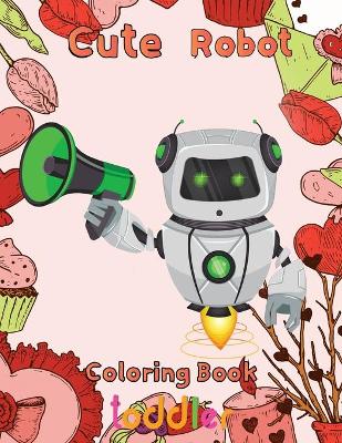 Book cover for Cute Robot Coloring Book Toddler