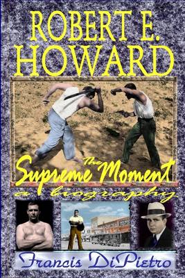 Book cover for Robert E. Howard: The Supreme Moment: A Biography