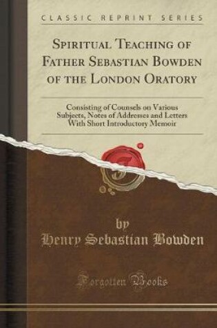 Cover of Spiritual Teaching of Father Sebastian Bowden of the London Oratory