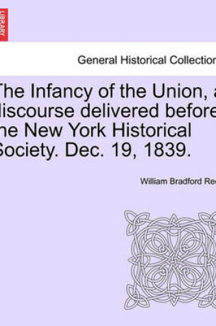 Cover of The Infancy of the Union, a Discourse Delivered Before the New York Historical Society. Dec. 19, 1839.