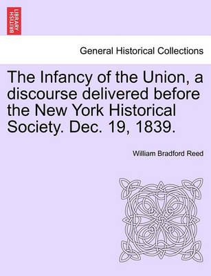 Book cover for The Infancy of the Union, a Discourse Delivered Before the New York Historical Society. Dec. 19, 1839.