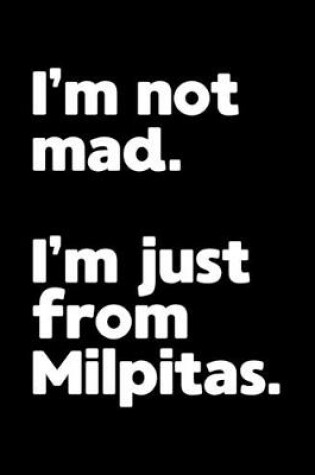 Cover of I'm not mad. I'm just from Milpitas.