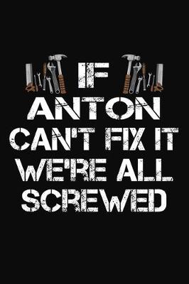 Book cover for If Anton Can't Fix It We're All Screwed