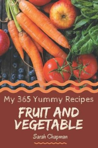 Cover of My 365 Yummy Fruit and Vegetable Recipes