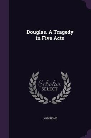 Cover of Douglas. a Tragedy in Five Acts