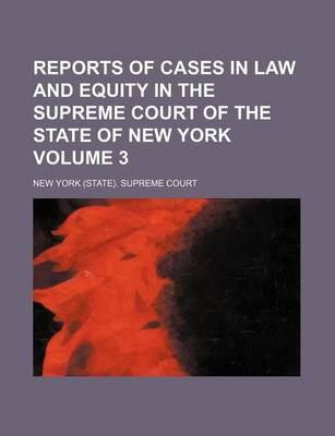 Book cover for Reports of Cases in Law and Equity in the Supreme Court of the State of New York Volume 3