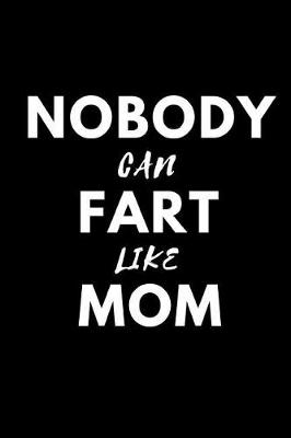 Book cover for Nobody Can Fart Like Mom