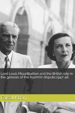 Cover of Lord Louis Mountbatten and the British role in the genesis of the Kashmir dispute, 1947-48