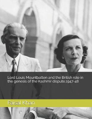 Book cover for Lord Louis Mountbatten and the British role in the genesis of the Kashmir dispute, 1947-48