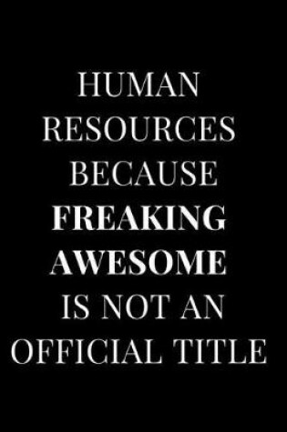 Cover of Human Resources Because Freaking Awesome Is Not an Official Title