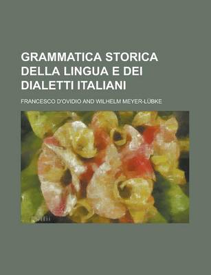 Book cover for Grammatica Storica Della Lingua E Dei Dialetti Italiani