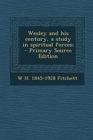 Cover of Wesley and His Century, a Study in Spiritual Forces;