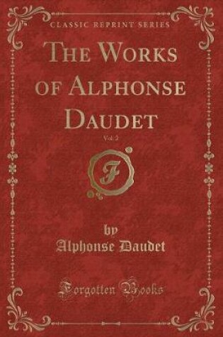 Cover of The Works of Alphonse Daudet, Vol. 2 (Classic Reprint)