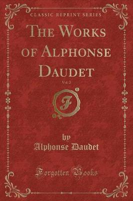 Book cover for The Works of Alphonse Daudet, Vol. 2 (Classic Reprint)