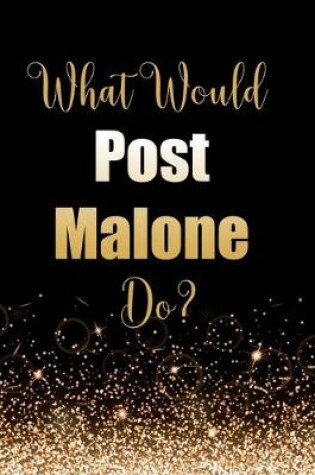 Cover of What Would Post Malone Do?