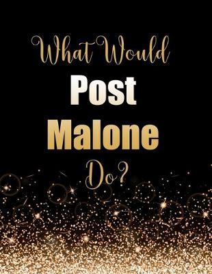 Book cover for What Would Post Malone Do?