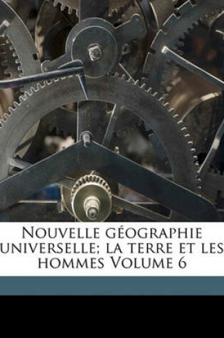 Cover of Nouvelle Geographie Universelle; La Terre Et Les Hommes Volume 6