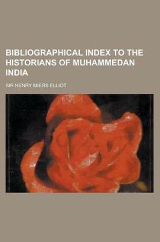 Cover of Bibliographical Index to the Historians of Muhammedan India