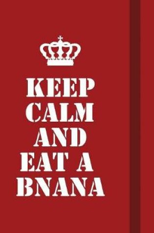 Cover of Keep calm and Eat a bnana