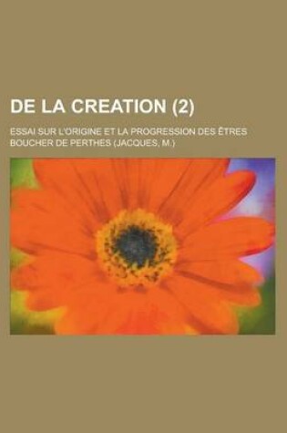 Cover of de La Creation; Essai Sur L'Origine Et La Progression Des Etres (2)