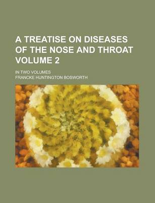 Book cover for A Treatise on Diseases of the Nose and Throat; In Two Volumes Volume 2