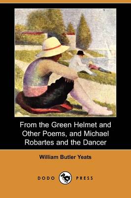 Book cover for Selections from the Green Helmet and Other Poems, and Michael Robartes and the Dancer (Dodo Press)