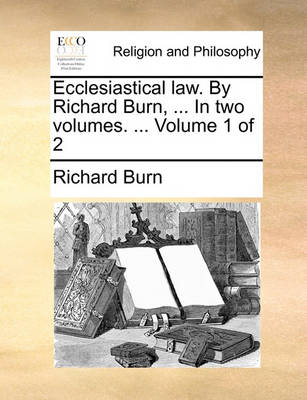 Book cover for Ecclesiastical Law. by Richard Burn, ... in Two Volumes. ... Volume 1 of 2
