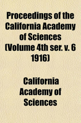 Cover of Proceedings of the California Academy of Sciences (Volume 4th Ser. V. 6 1916)