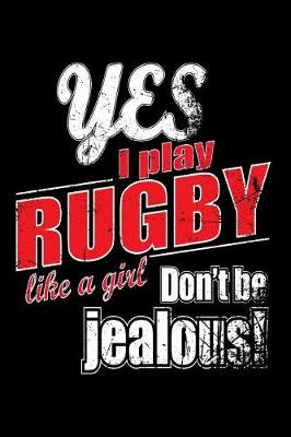 Book cover for Yes I Play Rugby Like A Girl. Don't Be Jealous