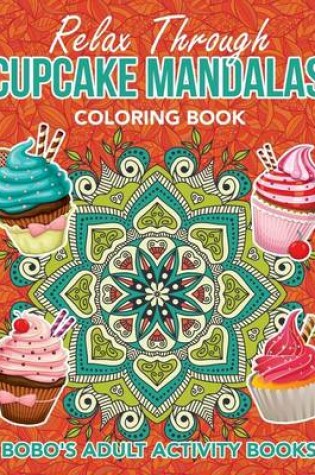 Cover of Relax Through Cupcake Mandalas Coloring Book