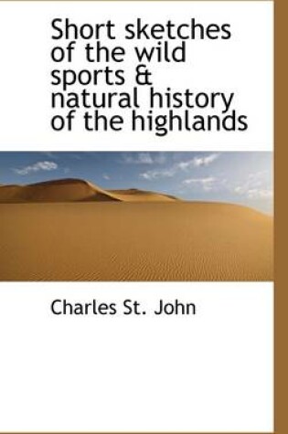 Cover of Short Sketches of the Wild Sports & Natural History of the Highlands