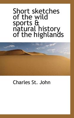 Book cover for Short Sketches of the Wild Sports & Natural History of the Highlands