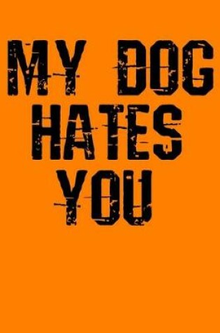 Cover of My Dog Hates You