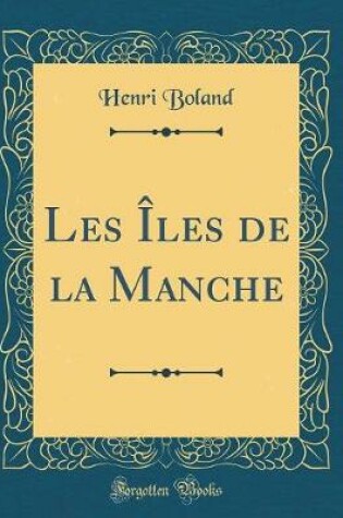 Cover of Les Iles de la Manche (Classic Reprint)