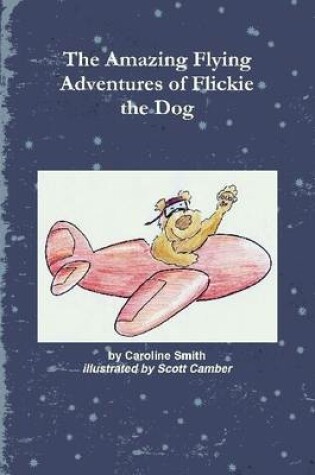 Cover of The Amazing Flying Adventures of Flickie the Dog