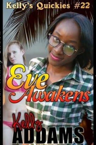 Cover of Eve Awakens - Kelly's Quickies #22